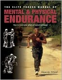 Book cover image of Elite Forces Manual of Mental and Physical Endurance: How to Reach Your Physical and Mental Peak by Alexander Stillwell
