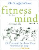 Book cover image of New York Times Fitness for the Mind Crosswords Volume 1: 100 Crossword Puzzles to Keep Your Brain in Shape by Will Shortz
