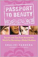 Book cover image of Passport to Beauty: Secrets and Tips from Around the World for Becoming a Global Goddess by Shalini Vadhera