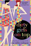 Book cover image of Dirty Girls on Top by Alisa Valdes-Rodriguez