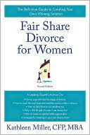 Kathleen A. Miller: Fair Share Divorce for Women: The Definitive Guide to Creating a Winning Solution