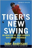 John Andrisani: Tiger's New Swing: An Analysis of Tiger Woods' New Swing Technique