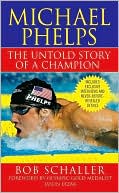 Bob Schaller: Michael Phelps: The Untold Story of a Champion