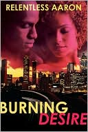 Book cover image of Burning Desire by Relentless Aaron