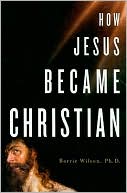 Barrie Wilson: How Jesus Became Christian