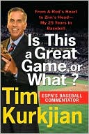 Tim Kurkjian: Is This a Great Game, or What?: From A-Rod's Heart to Zim's Head---My 25 Years in Baseball