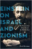 Book cover image of Einstein on Israel and Zionism: His Provocative Ideas about the Middle East by Fred Jerome