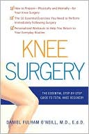 Daniel Fulham O'Neill: Knee Surgery: The Essential Guide to Total Knee Recovery