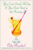 Book cover image of You Can't Drink All Day If You Don't Start in the Morning: Surviving the South with Sweet Tea-Flavored Vodka, Chicken Salad, and Jesus by Celia Rivenbark