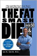 Book cover image of Fat Smash Diet: The Last Diet You'll Ever Need by Ian K. Smith