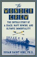 Book cover image of Wonder Crew: The Untold Story of a Coach, Navy Rowing, and Olympic Immortality by Susan Saint Sing