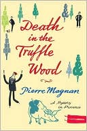 Pierre Magnan: Death in the Truffle Wood (Commissaire Laviolette Series #1)