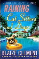Book cover image of Raining Cat Sitters and Dogs (Dixie Hemingway Series #5) by Blaize Clement