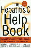 Misha Ruth Cohen: Hepatitis C Help Book: A Groundbreaking Treatment Program Combining Western and Eastern Medicine for Maximum Wellness and Healing