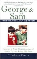 Book cover image of George and Sam: Two Boys, One Family, and Autism by Charlotte Moore