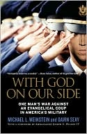 Book cover image of With God on Our Side: One Man's War Against an Evangelical Coup in America's Military by Michael L. Weinstein
