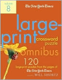 Will Shortz: New York Times Large-Print Crossword Puzzle Omnibus, Volume 8: 120 Large-Print Puzzles from the Pages of the New York Times