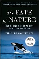 Charles P. Wohlforth: The Fate of Nature: Rediscovering Our Ability to Rescue the Earth