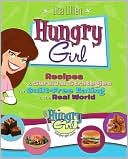 Lisa Lillien: Hungry Girl: Recipes and Survival Strategies for Guilt-Free Eating in the Real World