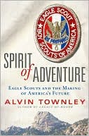 Book cover image of Spirit of Adventure: Eagle Scouts and the Making of America's Future by Alvin Townley