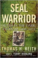 Book cover image of SEAL Warrior: Death in the Dark - Vietnam, 1968-1972 by Thomas H. Keith