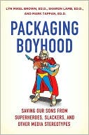 Sharon Lamb: Packaging Boyhood: Saving Our Sons from Superheroes, Slackers, and Other Media Stereotypes