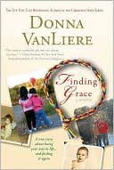 Donna VanLiere: Finding Grace: A True Story about Losing Your Way in Life... and Finding It Again