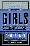Book cover image of For Girls Only: Everything Great about Being a Girl by Laura Dower