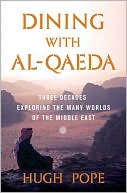 Book cover image of Dining with Al-Qaeda: Three Decades Exploring the Many Worlds of the Middle East by Hugh Pope