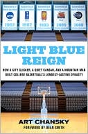 Art Chansky: Light Blue Reign: How a City Slicker, a Quiet Kansan, and a Mountain Man Built College Basketball's Longest-Lasting Dynasty