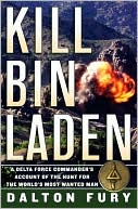 Dalton Fury: Kill Bin Laden: A Delta Force Commander's Account of the Hunt for the World's Most Wanted Man