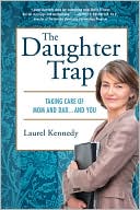 Book cover image of The Daughter Trap: Taking Care of Mom and Dad... and You by Laurel Kennedy