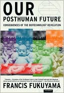 Book cover image of Our Posthuman Future: Consequences of the Biotechnology Revolution by Francis Fukuyama