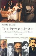 Amos Elon: Pity of It All: A Portrait of the German-Jewish Epoch, 1743-1933