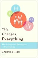Christina Robb: This Changes Everything: The Relational Revolution in Psychology