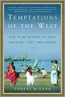 Pankaj Mishra: Temptations of the West: How to Be Modern in India, Pakistan, Tibet, and Beyond