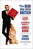 Simon Winder: Man Who Saved Britain: A Personal Journey into the Disturbing World of James Bond
