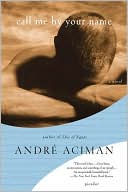 Book cover image of Call Me By Your Name by Andre Aciman