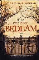 Greg Hollingshead: Bedlam: A Novel of Love and Madness