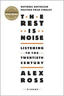 Book cover image of Rest Is Noise: Listening to the Twentieth Century by Alex Ross