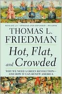 Thomas L. Friedman: Hot, Flat, and Crowded: Why We Need a Green Revolution - and How It Can Renew America