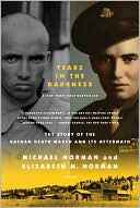 Michael Norman: Tears in the Darkness: The Story of the Bataan Death March and Its Aftermath