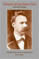 Friedrich Wilhelm Nietzsche: Nietzsche and the Death of God: Selected Readings