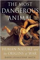 Book cover image of Most Dangerous Animal: Human Nature and the Origins of War by David Livingstone Smith