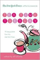Will Shortz: New York Times Coffee and Crosswords: Tea Time Tuesday: 75 Easy Tuesday Puzzles from the New York Times