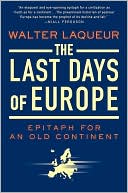 Walter Laqueur: Last Days of Europe: Epitaph for an Old Continent