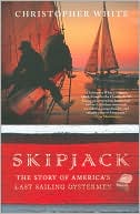 Christopher White: Skipjack: The Story of America's Last Sailing Oystermen