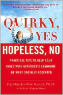 Cynthia La Brie Norall: Quirky, Yes-- Hopeless, No: Practical Tips to Help Your Child with Asperger's Syndrome Be More Socially Accepted