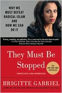 Brigitte Gabriel: They Must Be Stopped: Why We Must Defeat Radical Islam and How We Can Do It