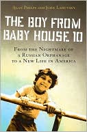 Book cover image of The Boy from Baby House 10: From the Nightmare of a Russian Orphanage to a New Life in America by Alan Philps